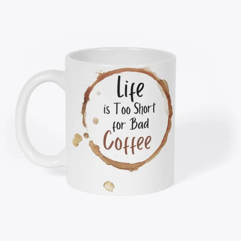 Life is too short for bad coffee 